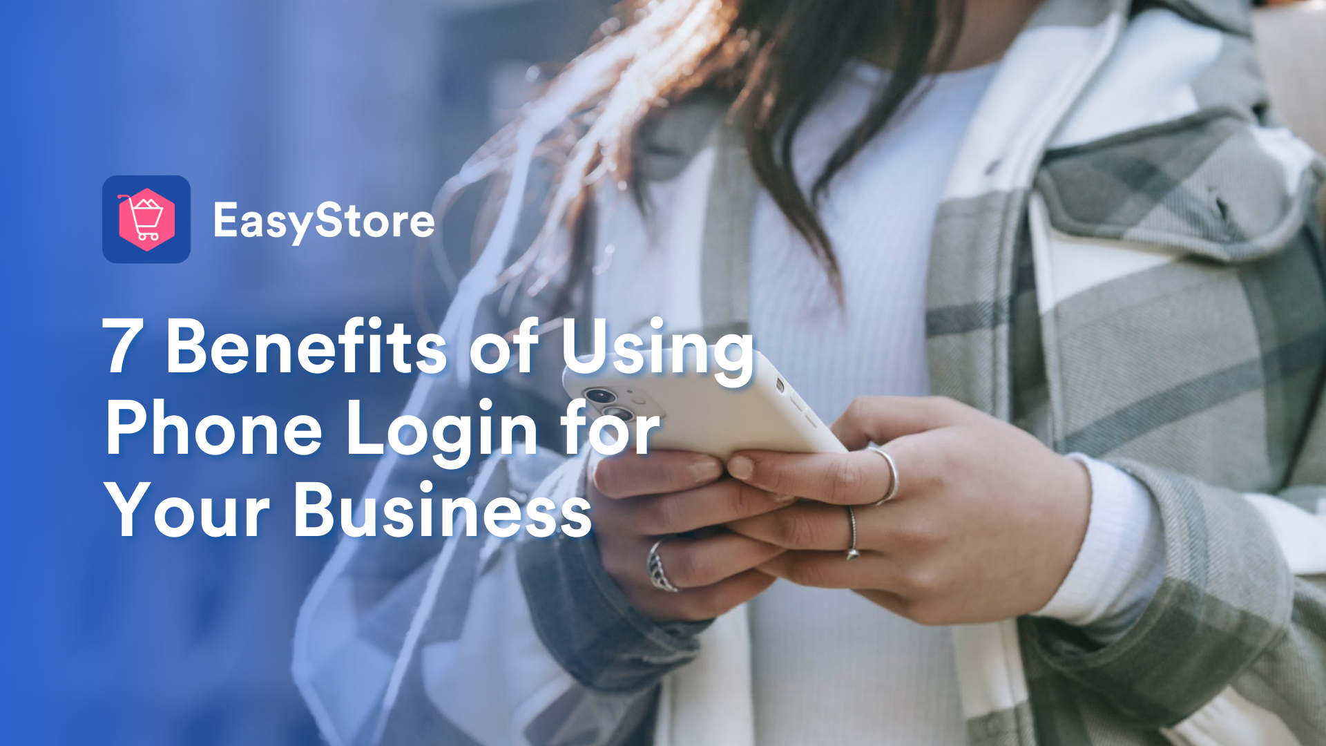 7 Benefits of Using Phone Login for Your Business | EasyStore