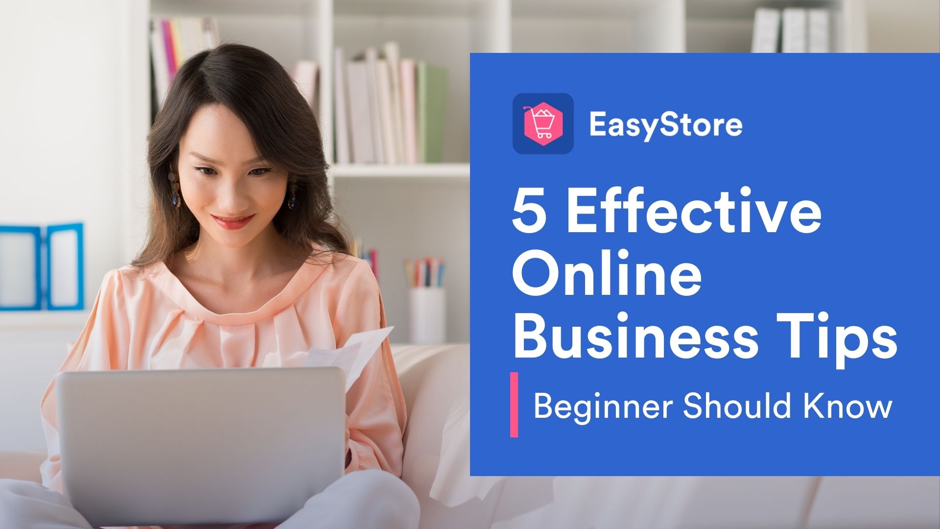 5 Effective Online Business Tips Every Beginner Should Know | EasyStore