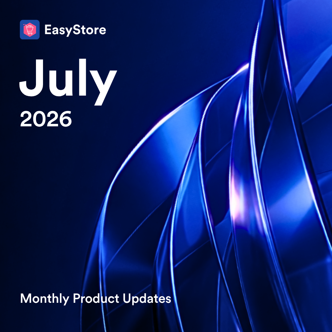 July 2026 Product Updates | EasyStore