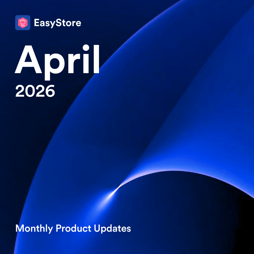 April 2026 Product Updates | EasyStore