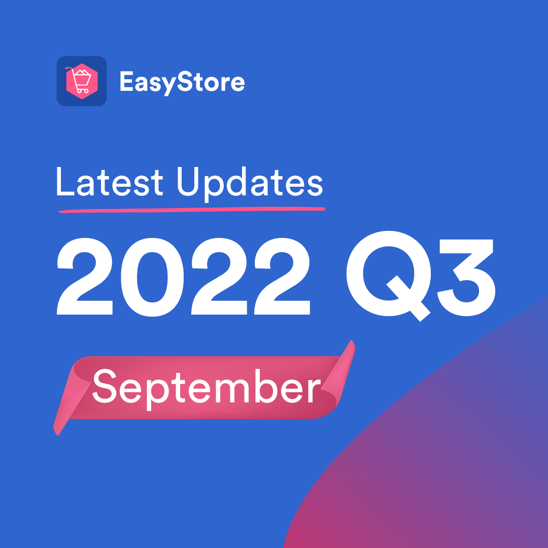 EasyStore Latest Updates: September 2022 | EasyStore