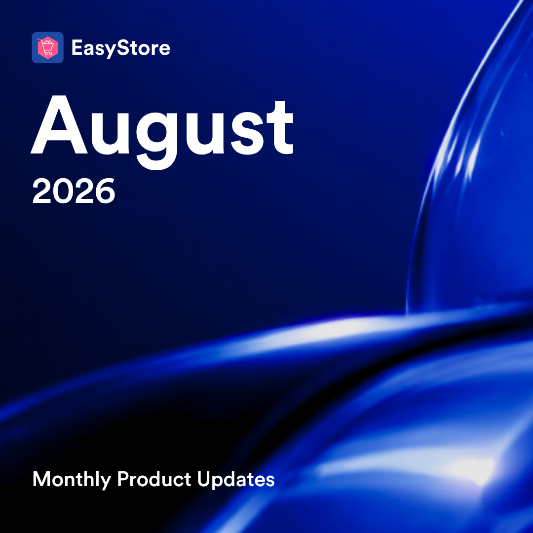 August 2026 Product Updates | EasyStore