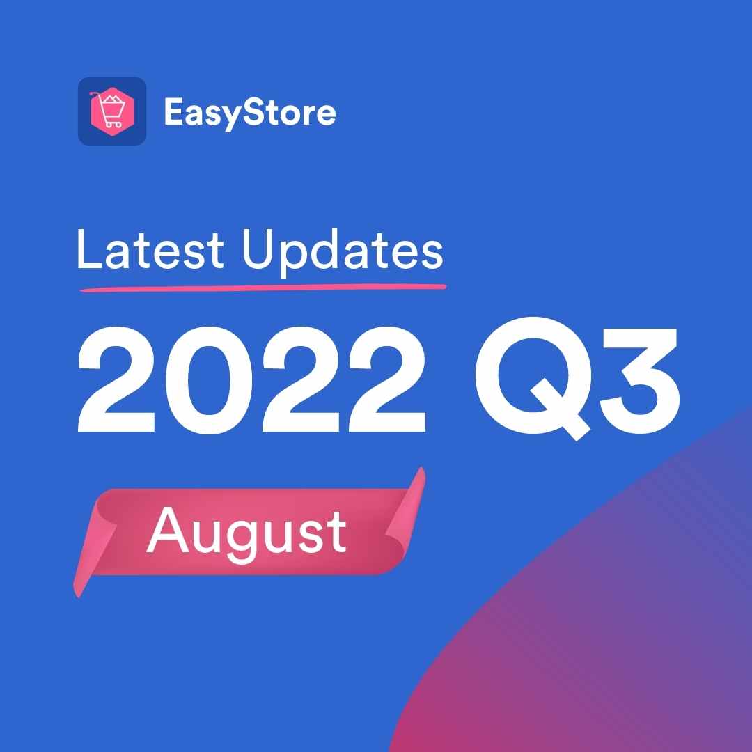 August Updates: Get to Know Our Most Helpful Updates in EasyStore | EasyStore