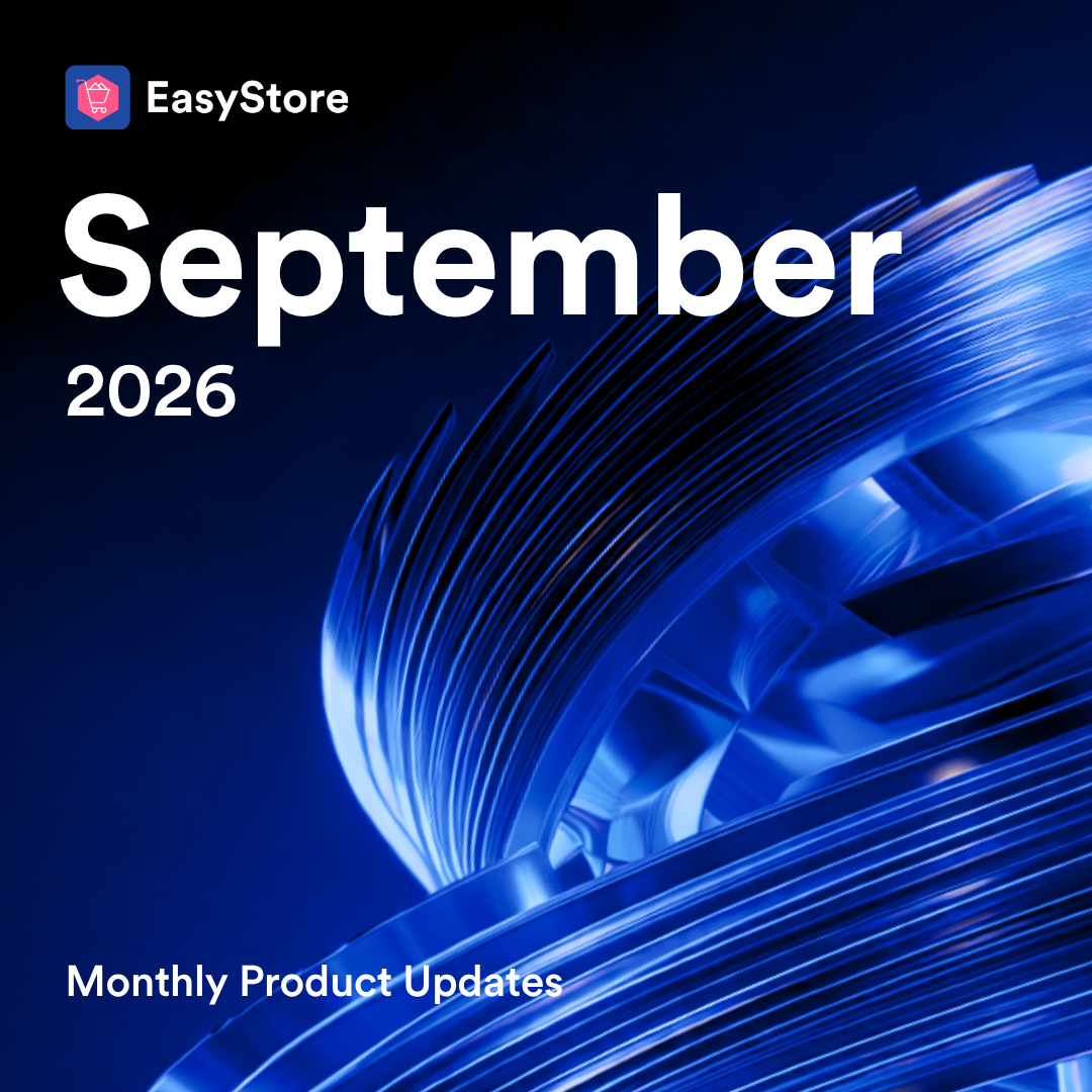 September 2026 Product Updates | EasyStore
