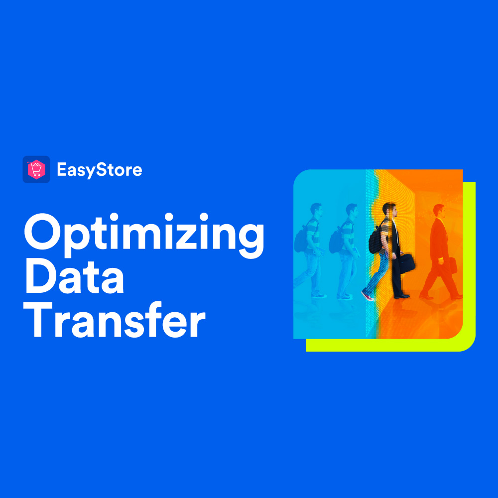  Optimizing Data Transfer by 45%: EasyStore's Recent Enhancements  | EasyStore